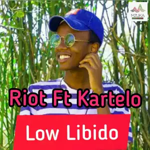 Riot - Low Libido Ft. KARTELO